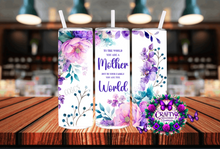 Load image into Gallery viewer, To The World You Are A Mother Stainless Steel Tumbler
