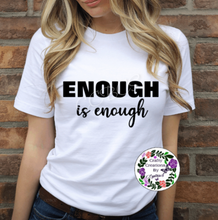 Load image into Gallery viewer, Enough Is Enough Shirt!