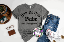 Load image into Gallery viewer, You Do You Babe Shirt!