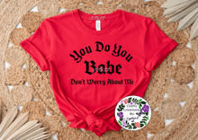 Load image into Gallery viewer, You Do You Babe Shirt!