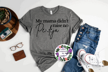 Load image into Gallery viewer, Mama Didn't Raise No Pendeja Shirt!