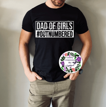 Load image into Gallery viewer, Dad Of Girls Outnumbered! T-Shirt!