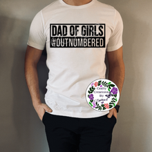 Load image into Gallery viewer, Dad Of Girls Outnumbered! T-Shirt!