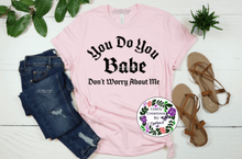 Load image into Gallery viewer, You Do You Babe Shirt!
