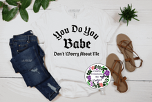 Load image into Gallery viewer, You Do You Babe Shirt!
