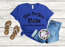 Load image into Gallery viewer, You Do You Babe Shirt!
