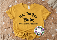 Load image into Gallery viewer, You Do You Babe Shirt!
